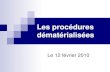 Les procédures dématérialiséesproceduresdematerialisees.r.p.f.unblog.fr/files/2010/02/diapo.pdf · Volonté d’intégrer la dématérialisation dans le monde judiciaire ... des