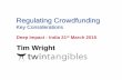Regulating Crowdfunding - Crowdfunding: Deep …crowdfundingdeepimpact.in/downloads/tim_wright.pdf · Proposition •Crowdfunding is new and better finance. •Bad regulation will