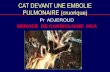 CAT DEVANT UNE EMBOLIE PULMONAIRE - Santé … · SERVICE DE CARDIOLOGIE HCA. GRENOBLE 1 introduction ... Déficit en protéine C et S et en antithrombine.