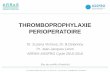 THROMBOPROPHYLAXIE PERIOPERATOIRE - Accueil · Thromboprophylaxie mécanique (CPI) si contre-indication aux anticoagulants (2+) ... • Réactualisation des recommandations SFAR 2005