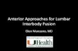 Anterior Approaches for Lumbar Interbody Fusion Approaches for... · Anterior Approaches for Lumbar Interbody Fusion Glen Manzano, MD . Anterior Techniques • ALIF • Lateral transpsoas