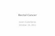 Rectal Cancer - Vanderbilt University Medical …€¢ When is Colorectal cancer considered Rectal? • Rectal cancer: neoplasm of distal 10-12 cm in the extraperitoneal pelvis . Preoperative