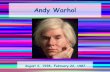 Andy Warhol - Clow Elementary School :: Homeclow.ipsd.org/uploads/pta/art/4th_grade_Q3_Warhol.pdfAndy Warhol August 6, 1928- February 22, 1987 Andy Warhol As A Child •Born as Andy