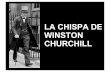 LA CHISPA DE WINSTON CHURCHILL - il blog | … · Sir Winston Leonard Spencer Churchill, (1874-1965 Londres) fue Primer Ministro de Inglaterra, así como estadista, orador, historiador