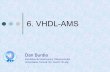 6. VHDL-AMS · 7 Modelarea în VHDL-AMS |Un model în VHDL-AMS este descris de o entitate (entity) şi una sau mai multe arhitecturi (architecture), ca în VHDL digital.