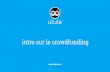 intro sur le crowdfunding - defimtl.comdefimtl.com/financement/Ulule Intro_Canada_Crowdfunding.pdf · Le crowdfunding peut intervenir à n’importe quel moment dans ... + Brûler