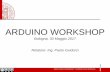 ARDUINO WORKSHOP - acustica.ing.unibo.itacustica.ing.unibo.it/Staff/paolo/workshop_arduino/WorkshopArduino... · ARDUINO WORKSHOP Introduzione pag.4 - Arduino è uno strumento di