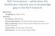 NLP Innovations what does the healthcare industry … · NLP Innovations – what does the healthcare industry see as knowledge gap in the NLP research Moderator: Hongfang Liu, Mayo