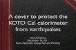 A cover to protect the KOTO CsI calorimeter - 大阪大学osksn2.hep.sci.osaka-u.ac.jp/2011Nenmatsu/slides/csi_cover_year... · A cover to protect the KOTO CsI calorimeter from earthquakes