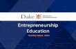 Entrepreneurship Education - Duke University School … · Education • Curriculum development • Summer programs • Co-curricular activities. Research • Inquiry into inputs