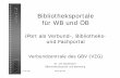 Bibliotheksportale für WB und ÖB - gbv.de · 14.09.2004  GBV | VZG VZG Bibliotheksportale für WB und ÖB iPort als Verbund-, Bibliotheks-und Fachportal Verbundzentrale des …