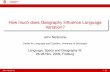 How much does Geography Influence Language …nerbonne/outgoing/talks/Stanford-2011/freiburg-how... · How much does Geography Inﬂuence Language Variation? John Nerbonne Center