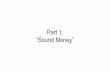 “Sound Money” Part 1 - piedpiper.com · The earliest known currencies were receipts for grain storage found in Mesopotamia. In the bronze age, ingots were used for trade, but