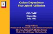 Opiate Dependency bka Opioid Addiction - … South/Sat_Plenary_0945_Sellman_Opioid... · Opiate Dependency bka Opioid Addiction GP CME Dunedin July 2012 Doug Sellman Professor of