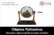 setembro/2012 Objetos Pythonicos - turing.com.brturing.com.br/material/oopy/oopy-t1a1.pdf · Fundamentos • Introdução ... Vetor, Bunch, Django ORM e Tkinter GUI. Temas 3: Padrões