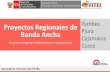 Proyectos Regionales de Tumbes Banda Ancha Piura Cajamarca …€¦ · Cajamarca Cusco Proyectos Regionales de Banda Ancha Secretaria Técnica del FITEL Hacia la sociedad de la información