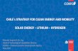 CHILE´s STRATEGY FOR CLEAN ENERGY AND … · CHILE´s STRATEGY FOR CLEAN ENERGY AND MOBILITY SOLAR ENERGY – LITHIUM – HYDROGEN Marcela Angulo G, Dr. Ing. ... ü Hidrometalurgia