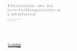 sociolingüística Història de la catalanaopenaccess.uoc.edu/webapps/o2/bitstream/10609/50921/3... · La sociolingüística catalana, a causa de la situació de subordinació de
