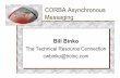 CORBA Asynchronous Messaging - OMG · The Technica l Resource Connection Messaging Overview CORBA Messaging is an integral part of version 2.4 of CORBA Provides strongly typed asynchronous