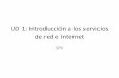 UD 1: Introducción a los servicios de red e Internet · • Sistemas GNU/Linux. Distribuciones. – Distribuciones – Modos de instalación de aplicaciones ... Enrutamiento estático