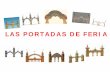 LAS PORTADAS DE FERIA - Junta de Andalucía · PORTADA DE FERIA 2005 ... 394.6(460.353 Sevilla):725.94 Historia de la Feria ... COCHES y enganches en la Feria de Sevilla / Alfonso