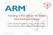 Porting a PCI driver to ARM AArch64 platforms · presented by Porting a PCI driver to ARM AArch64 platforms UEFI Spring Plugfest –May 18-22, 2015 Presented by Olivier MARTIN (ARM