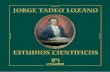 JORGE TADEO LOZANO ESTUDIOS CIENTÍFICOS Prólogo Los escritos científicos de Jorge Tadeo Lozano Jorge Tadeo Lozano compartió con muchos de sus compañeros de gene-ración y estudio
