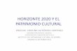 HORIZONTE 2020 Y EL PATRIMONIO CULTURAL - … · Comisión NO INTRODUJO EL PATRIMONIO CULTURAL COMO LÍNEA DE INVESTIGACIÓN. ... •EL PRINCIPAL PROBLEMA DEL PATRIMONIO ES SU ...