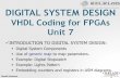 DIGITAL SYSTEM DESIGN - Oakland Universityllamocca/Tutorials/VHDLFPGA/Unit 7.pdf · DIGITAL SYSTEM DESIGN VHDL Coding for FPGAs Unit 7 INTRODUCTION TO DIGITAL SYSTEM DESIGN: ... We