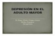 Dr. Roger Alfredo Góngora Arjona Médico Psiquíatra ... · cognitivo y cambios psicosociales significativos en la vida del adulto mayor ... depresión en el adulto mayor del 3%