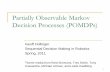 Partially Observable Markov Decision Processes (POMDPs)robotics.usc.edu/~geoff/cs599/POMDP.pdf · Partially Observable Markov Decision Processes (POMDPs) Geoff Hollinger Sequential