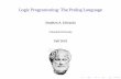 Logic Programming: The Prolog Language · Logic Programming: The Prolog Language Stephen A. Edwards Columbia University Fall 2010. Logic All Caltech graduates are nerds. Stephen is