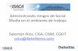 Administrando riesgos de Social Media en el ambiente …m.isaca.org/chapters7/Monterrey/Events/Documents/20100907 Social... · incluye blogs, redes sociales, redes de noticias, ...