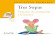 EDUCACIÓN PRIMARIA Tres Sopas - Anaya Infantil y … · Un proyecto innovador Tres Sopas es un novedoso proyecto de animación a la lectura que invita a los alumnos y a las alumnas