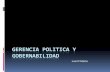 GERENCIA POLITICA Y GOBERNABILIDAD - Gerencia … · Mejora la rentabilidad política, social y económica del proyecto. La tarea del dirigente ... Un nuevo concepto de gerencia y