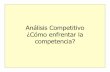 Análisis Competitivo ¿Cómo enfrentar la competencia? · Examinar las fuerzas competitivas del mercado ... de la industria (ri validad en el segmento Sustitutos (a menazas de sustitutos)