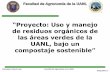 “Proyecto: Uso y manejo - agronomia.uanl.mx · compostaje (hongos y bacterias) y lombricultivo, donde se puede aprovechar el compost o humus los que son sólidos, así como los