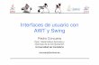 Universidad de Cantabria - personales.unican.espersonales.unican.es/corcuerp/Java/Slides/GUIs_AWT_Swing.pdf · por ello es dependiente de la plataforma Java 5 • Swing está escrito