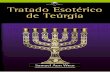TRATADO - Gnosis Tradición y Revelacióngnosistr.com/Libros/Tratado esoterico de teurgia.pdf · Tratado Esotérico de Teúrgia Samael Aun Weor México, D. F., 25 Noviembre 1958 Tratado
