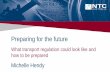 Preparing for the future - NTC - National Transport …B58AF785-184B-C89F... · 2017-08-09 · Preparing for the future W hat transport regulation could look like and how to be ...