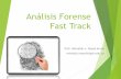 Análisis Forense Fast Tracke1lisis%20... · ¿Qué es el Análisis Forense? Es un proceso, metodológicamente guiado, que involucra los siguientes elementos, referidos a los datos