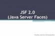 JSF 2.0 (Java Server Faces) - uv.mx · (Java Server Faces) Yadira Jarvio Hernández . Aportaciones de Jsf: •Unión entre los cliente Web actuales y el modelo tradicional de componentes.
