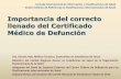 Importancia del correcto llenado del Certificado … del correcto llenado del Certificado Médico de Defunción Dra. Danuta Rajs, Médico-Cirujano, Especialista en Estadísticas de