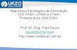 Segurança Estratégica da Informação ISO 27001, … · ISO 27001, 27002 e 27005 Primeira Aula: ISO 27001 Prof. Dr. Eng. Fred Sauer ... Os riscos são diretamente proporcionais