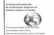 La Internacionalización de la Educación Superior ... · La Internacionalización de la Educación Superior en América Latina y el Caribe 3a Encuesta Global de la IAU 2010 Dra Jocelyne