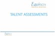 TALENT ASSESSMENTS - Equinox · OBI Organisational Behaviours Index - Safety is a 20 minute questionnaire which measures the individual’s potential or propensity towards 10 dimensions