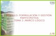 MÓDULO: FORMULACIÓN Y GESTIÓN …culturarecreacionydeporte.gov.co/.../files/tema_3-marco_logico.pdf · MODULO: FORMULACIÓN Y GESTIÓN PARTICIPATIVA TEMA 3 :MARCO LÓGICO ¿Qué