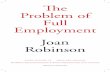 The Problem of Full Employment Joan Robinson · Joan roBinson the proBleM oF Full eMployMent The Workers’ Educational Association and the Workers’ Educational Trade Union Committee,