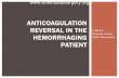 Anticoagulation Reversal in the Hemorrhaging Patient Reversal in... · ANTICOAGULATION REVERSAL IN THE HEMORRHAGING ... Thrombin test (TCT) ... Management of bleeding and reversal