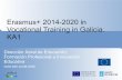 Erasmus+ 2014-2020 in Vocational Training in Galicia. · Erasmus+ 2014-2020 in Vocational Training in Galicia. KA1 ... - To decide education policy in Galicia for all ... Erasmus
